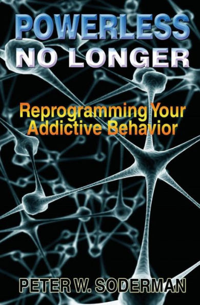 Powerless No Longer: Reprogramming Your Addictive Behavior