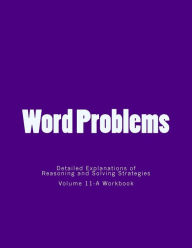 Title: Word Problems-detailed explanations of reasoning and solving strategies: Work Book 11-A, Author: Bill S Lee