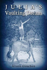 Title: Julia's Vaulting Dream, Author: Alison Gieschen