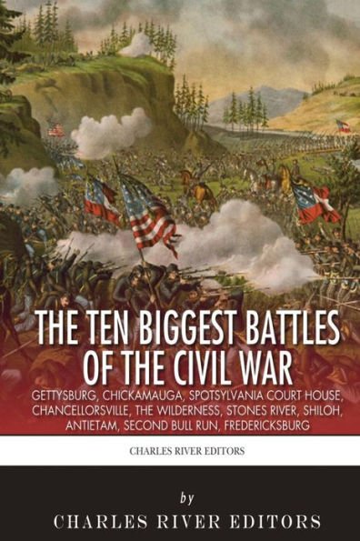 The 10 Biggest Civil War Battles: Gettysburg, Chickamauga, Spotsylvania ...