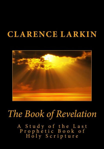 The Book of Revelation: A Study of the Last Prophetic Book of Holy Scripture