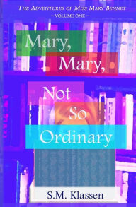 Title: Mary, Mary, Not So Ordinary: Jane Austen's Pride and Prejudice Continues..., Author: S M Klassen