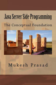 Title: Java Server Side Programming: The Conceptual Foundation, Author: Mukesh Prasad