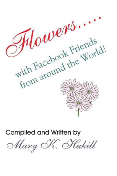 Flowers.....with Facebook Friends from around the World!