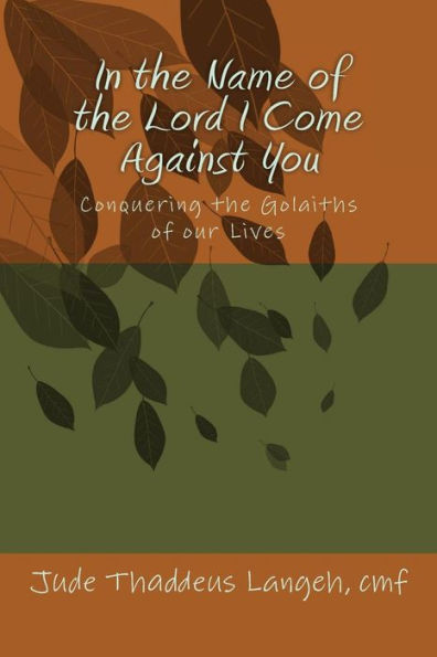 In the Name of the Lord I Come Against You: Conquering the Golaiths of our Lives