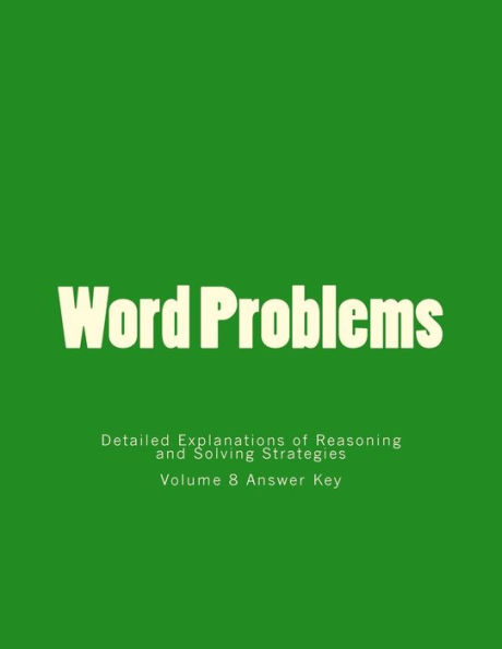 Word problems-Detailed Explanations of Reasoning and Solving Strategies: Volume 8 Answer Key