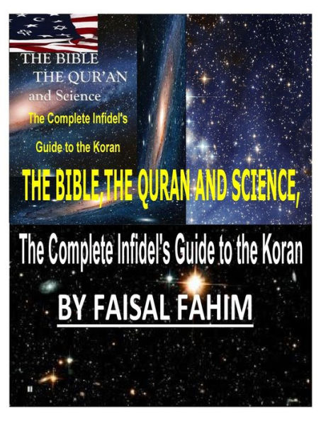 THE BIBLE,THE QURAN AND SCIENCE, The Complete Infidel's Guide to the Koran