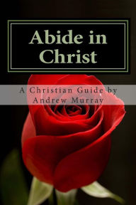 Title: Abide in Christ: A Christian's Guide, Author: Andrew Murray