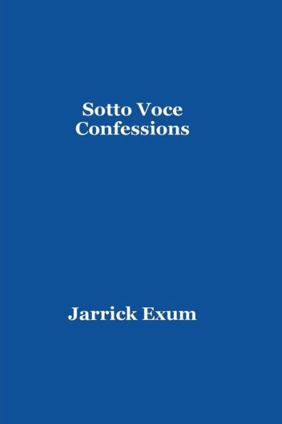 Sotto Voce Confessions in C minor: Stories and Poems of my Songbook