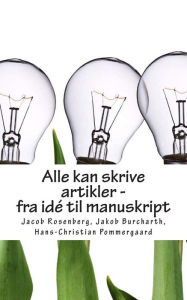 Title: Alle kan skrive artikler - fra idé til manuskript, Author: Jakob Burcharth