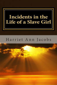 Title: Incidents in the Life of a Slave Girl, Author: Harriet Jacobs