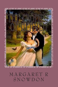 Title: The Promise of Heaven: Set in the first half of the nineteenth century in the glorious Lake District of Cumbria and Piccadilly, London, England: a story of love and unsettling passions, of the people and the land, relating to two young women and the men i, Author: Margaret R Snowdon