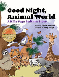 Title: Good Night, Animal World: A Kids Yoga Bedtime Story, Author: Emily Gedzyk