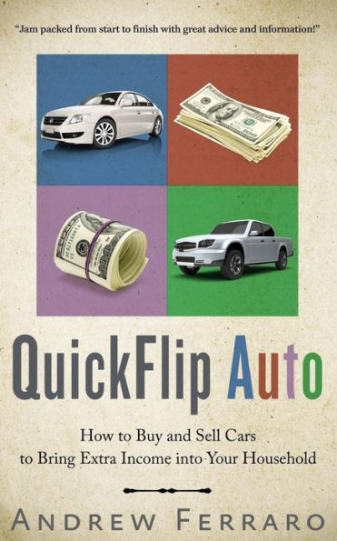 QuickFlip Auto: How to Buy and Sell Cars in order to Bring Extra Income into your Household