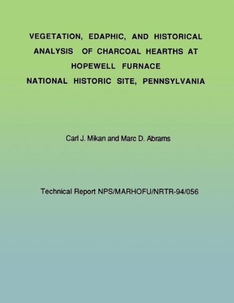 Vegetation, Edaphic, and Historical Analysis of Charcoal Hearths at Hopewell Furnace National Historical Site, Pennsylvania