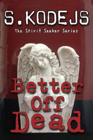 Title: Better Off Dead, Author: S. Kodejs