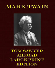 Title: Tom Sawyer Abroad - Large Print Edition, Author: Mark Twain