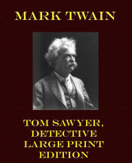 Tom Sawyer, Detective - Large Print Edition