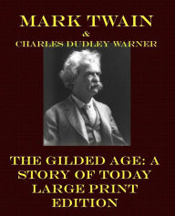 Title: The Gilded Age: A Story of Today - Large Print Edition, Author: Charles Dudley Warner