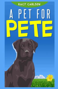 Title: A Pet for Pete, Author: Kacy Carlson