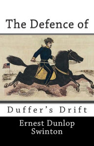 Title: The Defence of Duffer's Drift, Author: Ernest Dunlop Swinton