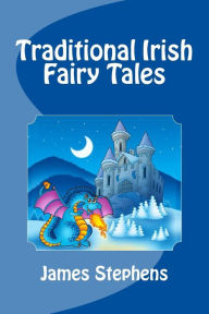 Title: Traditional Irish Fairy Tales, Author: James Stephens