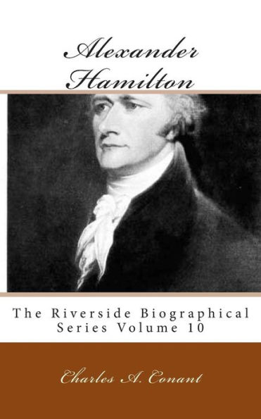 Alexander Hamilton: The Riverside Biographical Series Volume 10