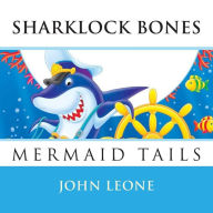 Title: Sharklock Bones: Mermaid Tails, Author: John L Leone