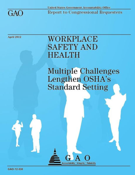 Workplace Safety and Health: Multiple Challanges Lengthen OSHA's Standard Settin