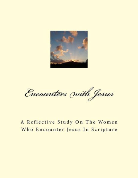 Encounters With Jesus: A reflective study on the women who encounter Jesus in scripture