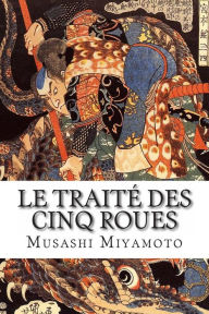 Title: Le TraitÃ¯Â¿Â½ des Cinq Roues, Author: Miyamoto Musashi