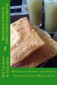 Title: Brazilian Street & Party Food Favorites: Getting you ready for the World Cup 2014 and Rio Olympic Games 2016, Author: Bill Candeias
