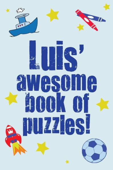 Luis' Awesome Book Of Puzzles!: Children's puzzle book containing 20 unique personalised puzzles as well as 80 other fun puzzles