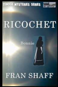 Title: Ricochet: Tender Mysteries Series, Book Five, Author: Fran Shaff