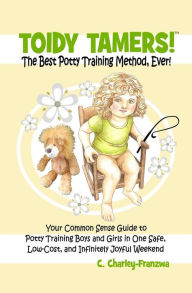 Title: Toidy Tamers! The Best Potty Training Method, Ever!: Your Common Sense Guide to Potty Training boys and Girls in One Safe, Low-Cost, and Infinitely Joyful Weekend, Author: C Charley Franzwa