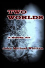 Two Worlds: A Novel Blending Fiction With Current Facts