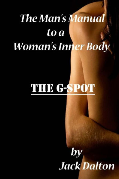 The Man's Manual to a Woman's Inner Body: The G-Spot