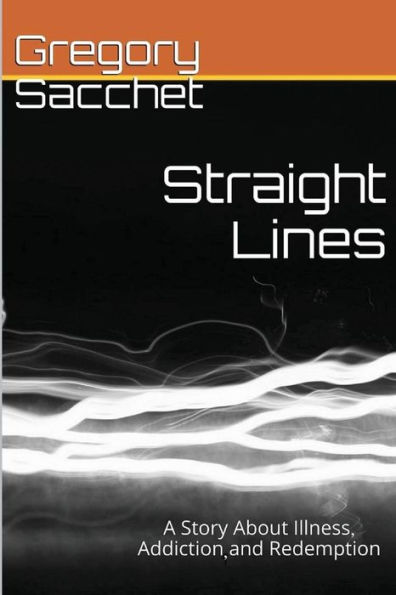 Straight Lines: A Story of Illness, Addiction and Redemption