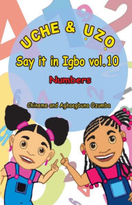 Title: Uche and uzo Say it in Igbo vol.10: Numbers, Author: Chineme O I Ozumba