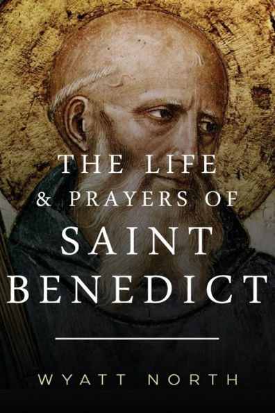 The Life and Prayers of Saint Benedict