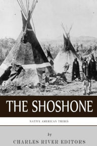 Title: Native American Tribes: The History and Culture of the Shoshone, Author: Charles River