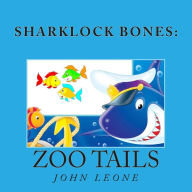 Title: Sharklock Bones: Zoo Tails, Author: John L Leone