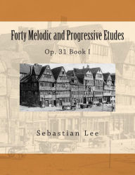 Title: Forty Melodic and Progressive Etudes: Op. 31 Book I, Author: Leo Schulz