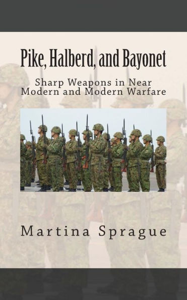 Pike, Halberd, and Bayonet: Sharp Weapons Near Modern Warfare