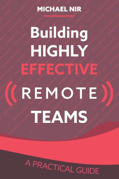 Building Highly Effective Teams: How to Transform Virtual Teams to ...