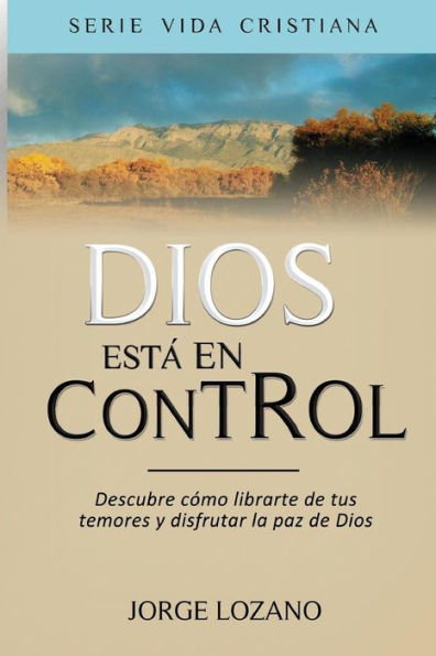 Dios estÃ¯Â¿Â½ en Control: Descubre cÃ¯Â¿Â½mo librarte de tus temores y disfrutar la paz de Dios