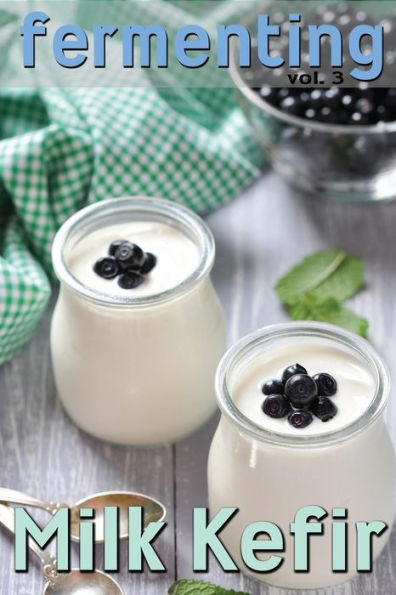 Fermenting vol. 3: Milk Kefir