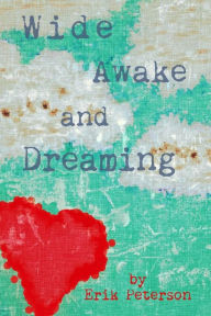 Title: Wide Awake and Dreaming, Author: Erik Peterson