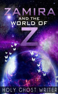 Title: Zamira and The World of Z, Author: Holy Ghost Writer
