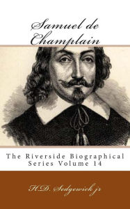 Title: Samuel de Champlain: The Riverside Biographical Series Volume 14, Author: H D Sedgewick Jr